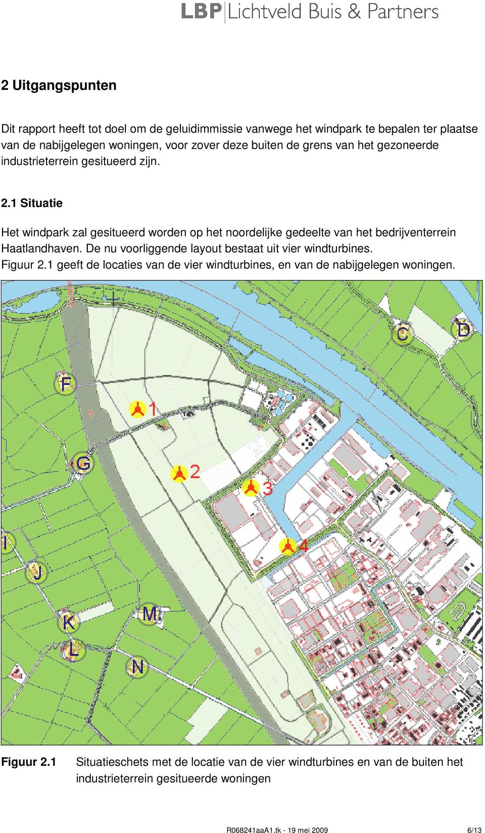 1 Situatie Het windpark zal gesitueerd worden op het noordelijke gedeelte van het bedrijventerrein Haatlandhaven.