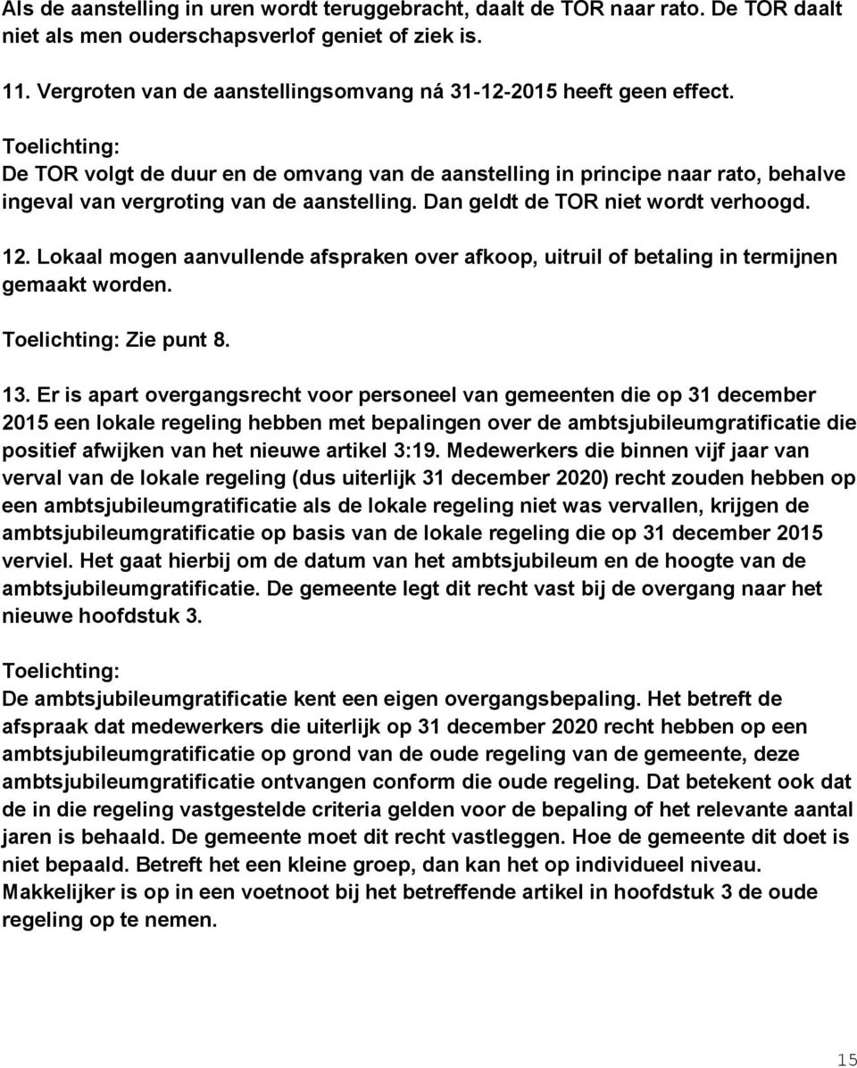 Dan geldt de TOR niet wordt verhoogd. 12. Lokaal mogen aanvullende afspraken over afkoop, uitruil of betaling in termijnen gemaakt worden. Zie punt 8. 13.