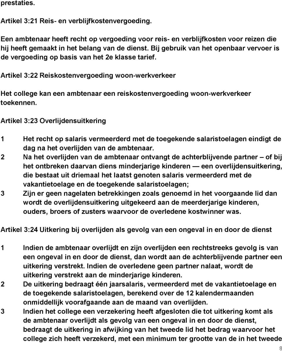 Artikel 3:22 Reiskostenvergoeding woon-werkverkeer Het college kan een ambtenaar een reiskostenvergoeding woon-werkverkeer toekennen.