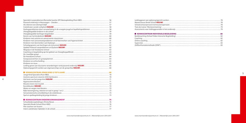 .. 59 Kennis van het kinderbrein NIEUW!... 60 Kinderen met autisme en aanverwante stoornissen.... 60 Kinderen met concentratieproblemen en/of (kenmerken van) hyperactiviteit.