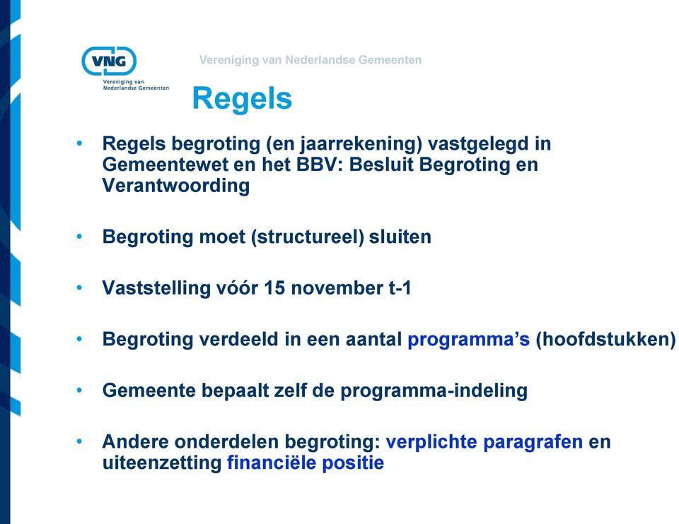 t-1 Begroting verdeeld in een aantal programma s (hoofdstukken) Gemeente bepaalt zelf de