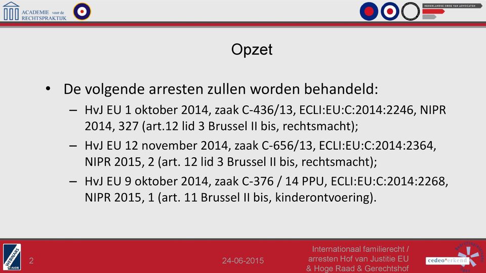 12 lid 3 Brussel II bis, rechtsmacht); HvJ EU 12 november 2014, zaak C-656/13, ECLI:EU:C:2014:2364, NIPR 2015, 2