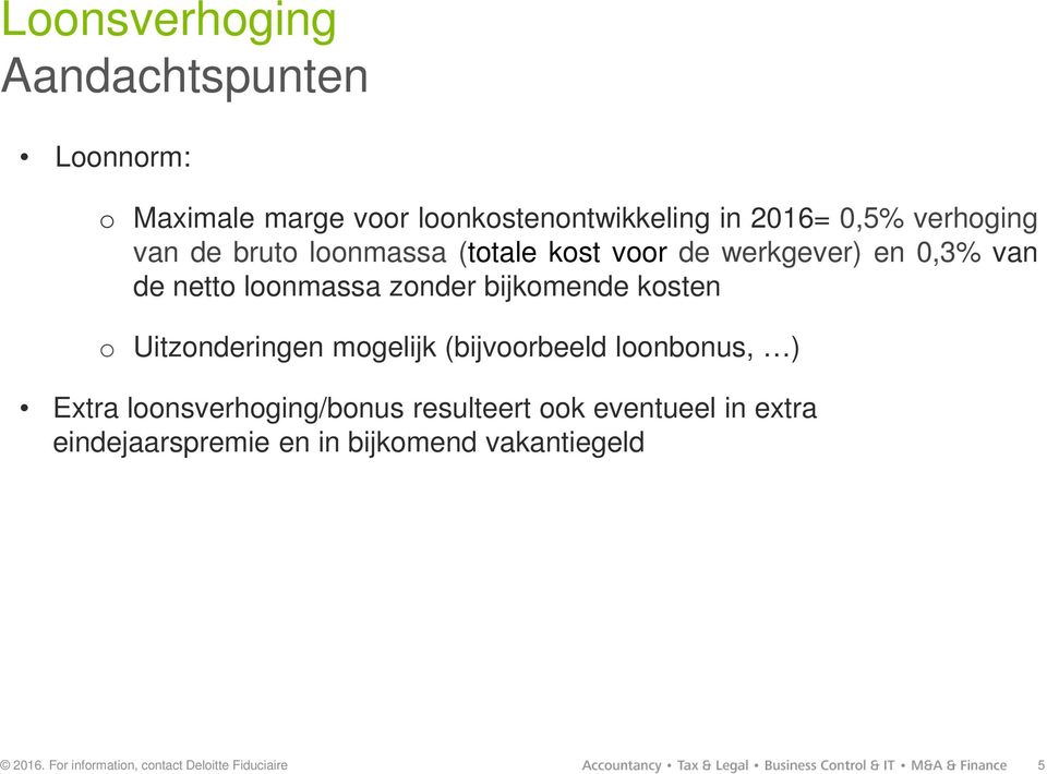 loonmassa zonder bijkomende kosten o Uitzonderingen mogelijk (bijvoorbeeld loonbonus, ) Extra