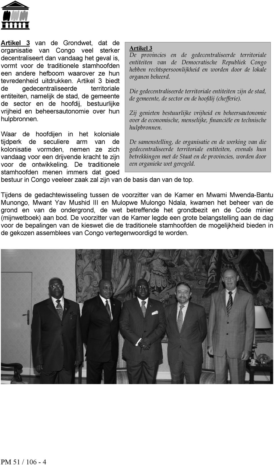 Artikel 3 De provincies en de gedecentraliseerde territoriale entiteiten van de Democratische Republiek Congo hebben rechtspersoonlijkheid en worden door de lokale organen beheerd.