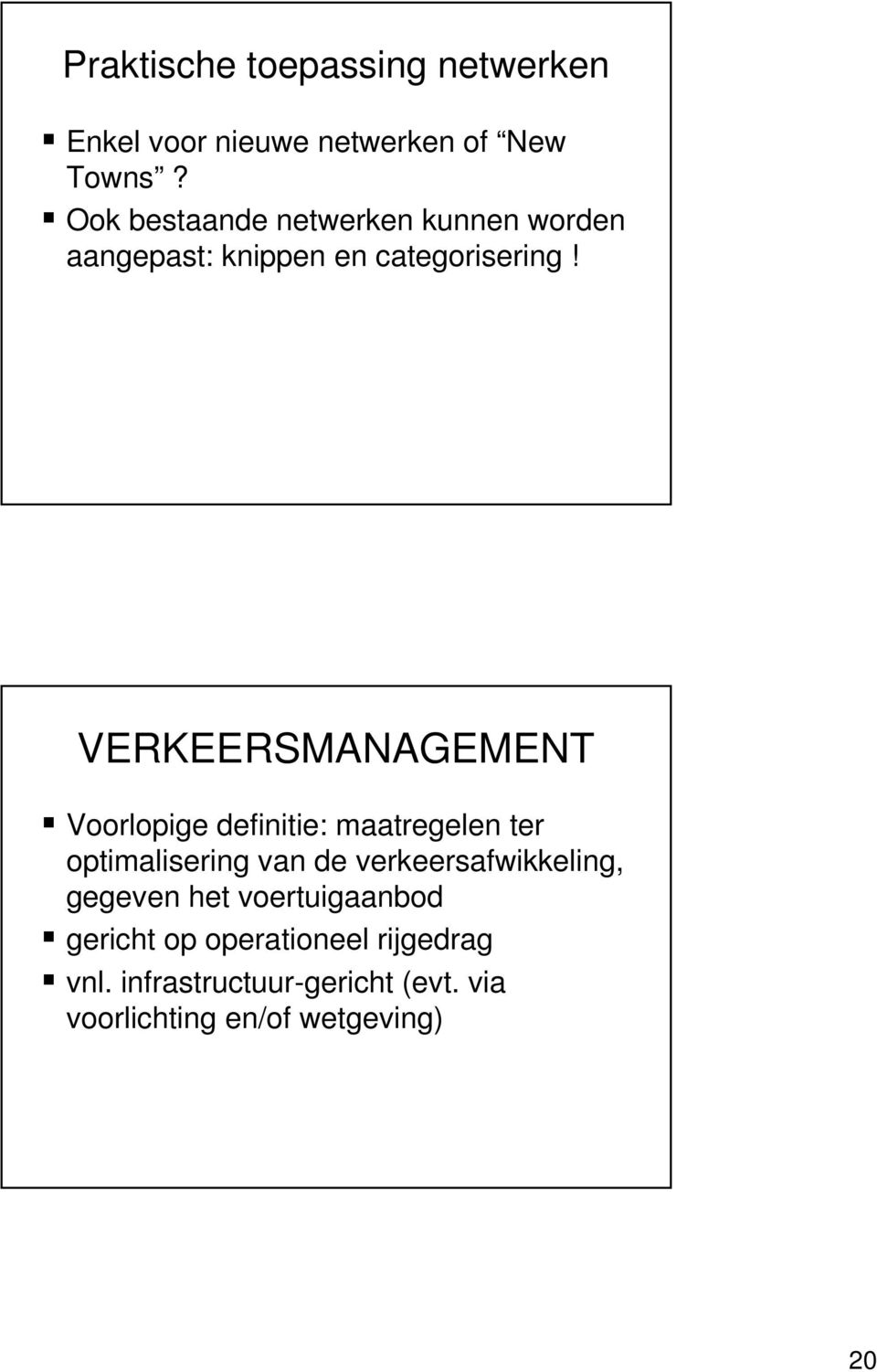 VERKEERSMANAGEMENT Voorlopige definitie: maatregelen ter optimalisering van de