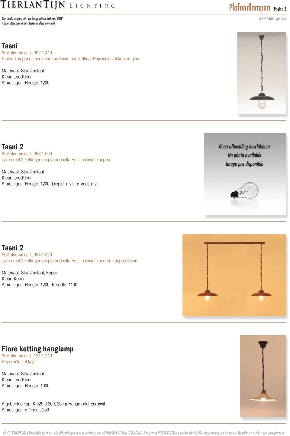 v.t. Tasni 2 Artikelnummer: L.094.1.820 Lamp met 2 kettingen en plafondbalk. Prijs inclusief koperen kappen 35 cm.