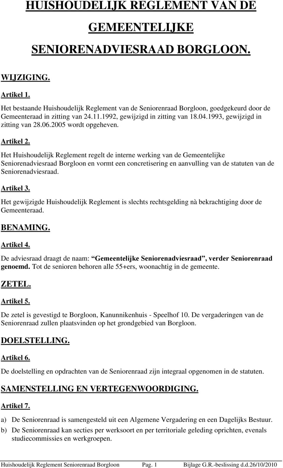 2005 wordt opgeheven. Artikel 2.