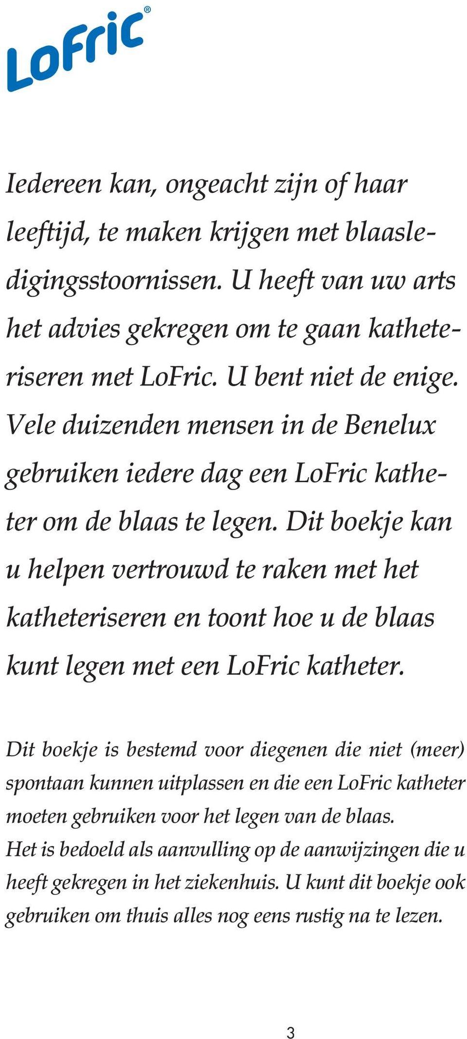 Dit boekje kan u helpen vertrouwd te raken met het katheteriseren en toont hoe u de blaas kunt legen met een LoFric katheter.