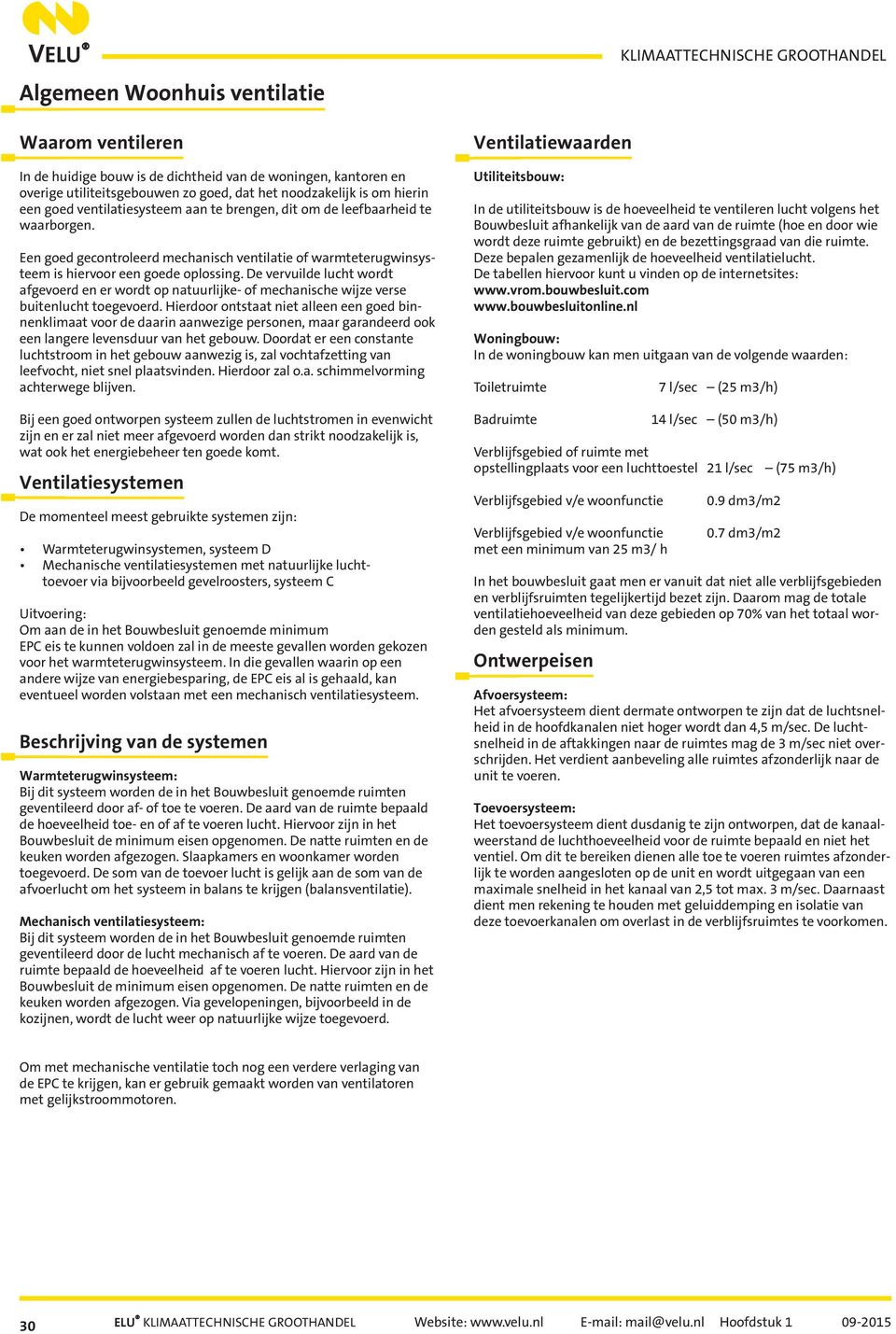 De vervuilde lucht wordt afgevoerd en er wordt op natuurlijke- of mechanische wijze verse buitenlucht toegevoerd.