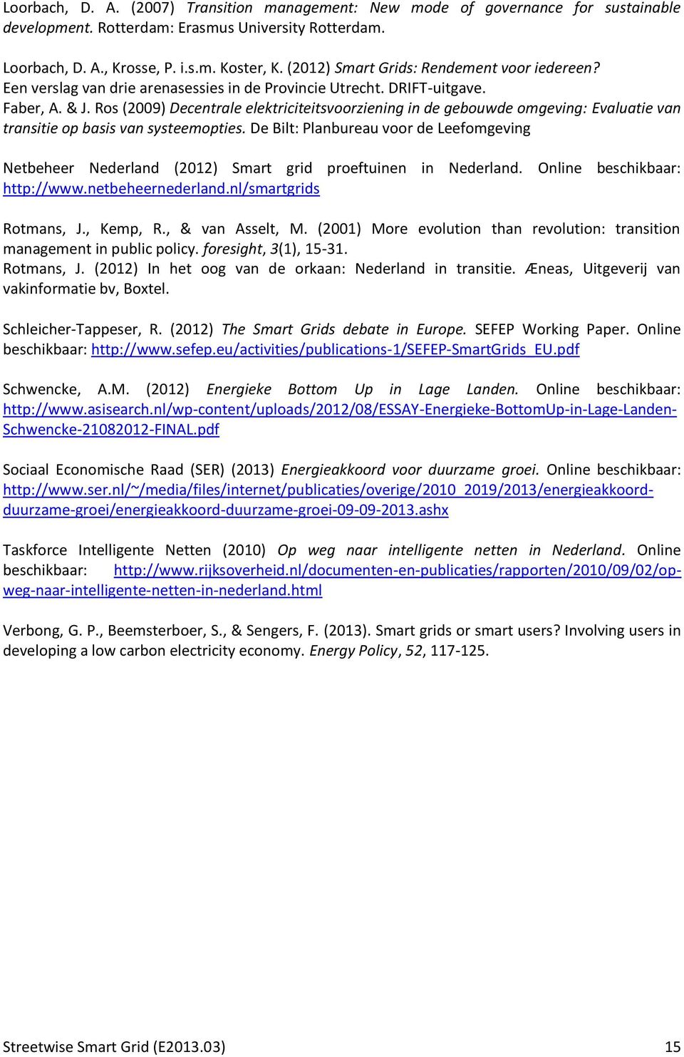 Ros (2009) Decentrale elektriciteitsvoorziening in de gebouwde omgeving: Evaluatie van transitie op basis van systeemopties.