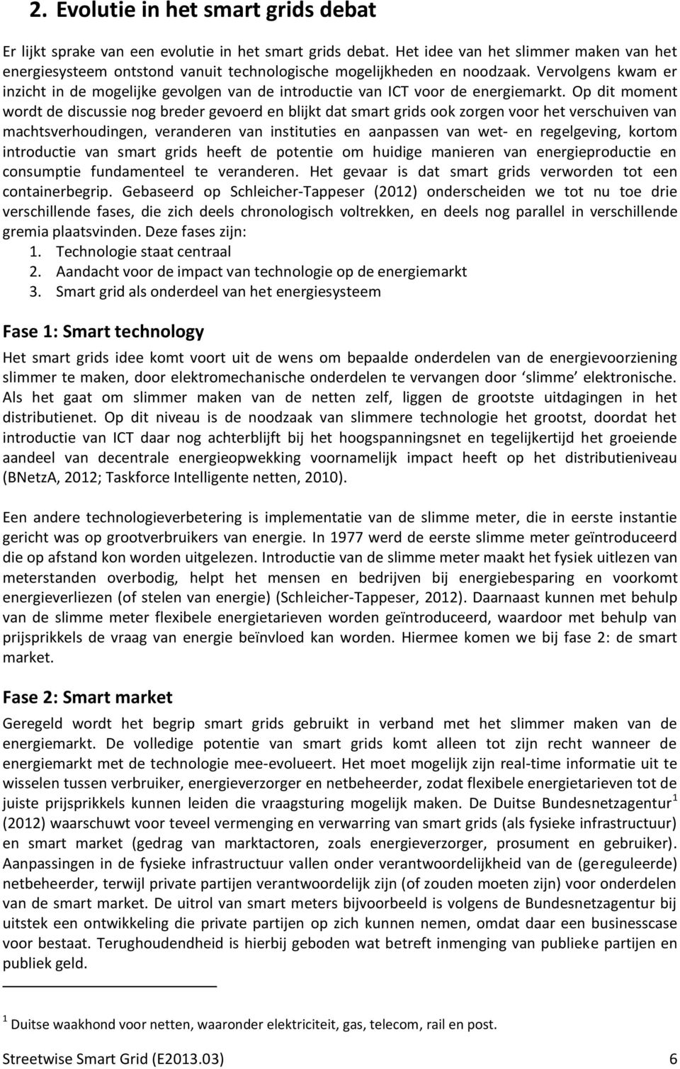 Vervolgens kwam er inzicht in de mogelijke gevolgen van de introductie van ICT voor de energiemarkt.