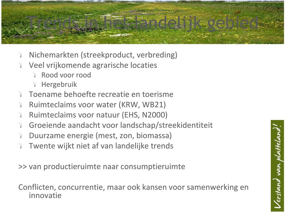 Groeiende aandacht voor landschap/streekidentiteit Duurzame energie (mest, zon, biomassa) Twente wijkt niet af van