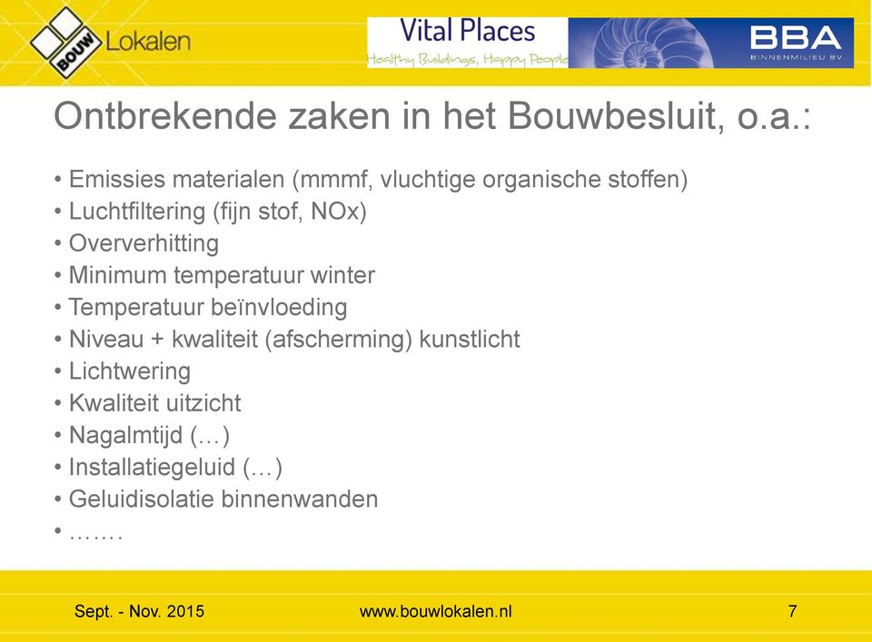 : Emissies materialen (mmmf, vluchtige organische stoffen) Luchtfiltering (fijn stof, NOx)