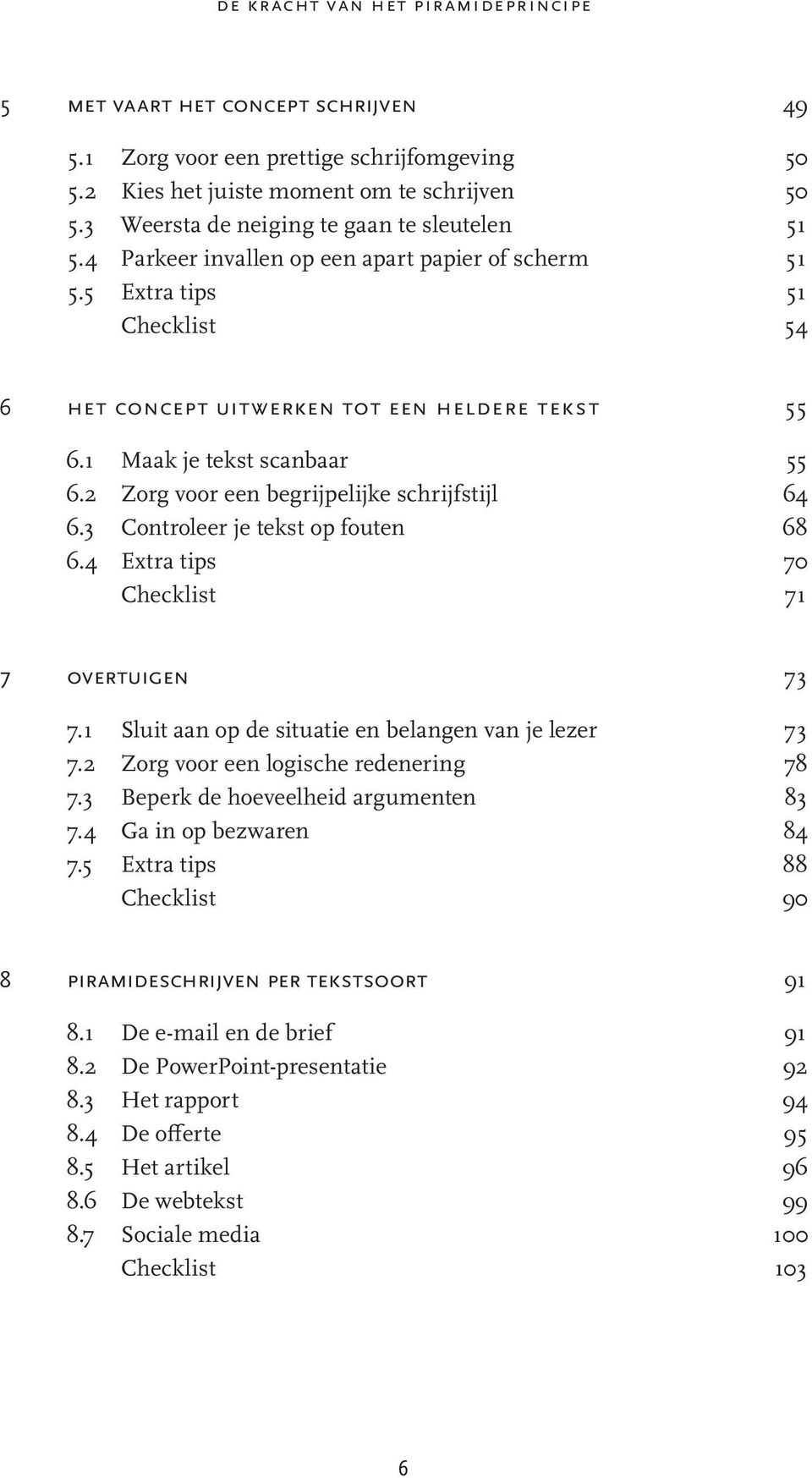 1 Maak je tekst scanbaar 55 6.2 Zorg voor een begrijpelijke schrijfstijl 64 6.3 Controleer je tekst op fouten 68 6.4 Extra tips 70 Checklist 71 7 overtuigen 73 7.