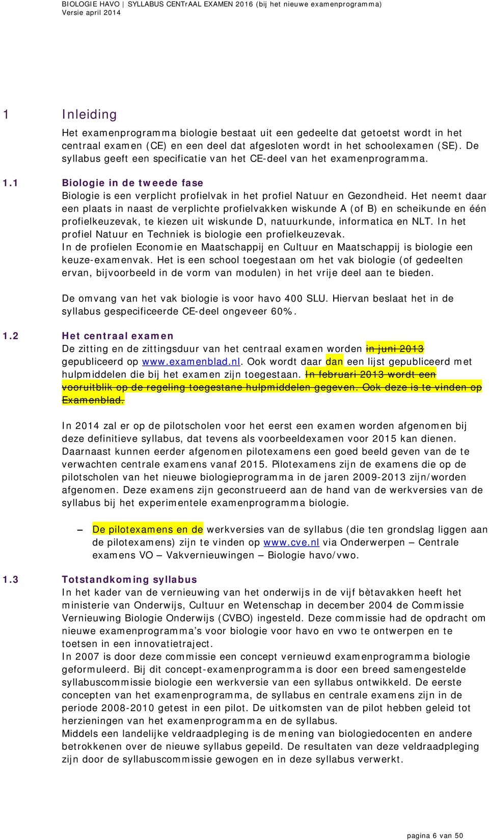 Het neemt daar een plaats in naast de verplichte profielvakken wiskunde A (of B) en scheikunde en één profielkeuzevak, te kiezen uit wiskunde D, natuurkunde, informatica en NLT.