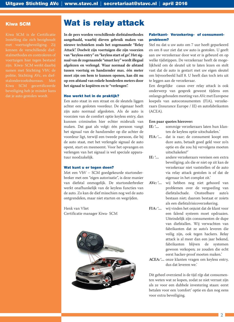 Wat is relay attack In de pers worden verschillende diefstalmethodes aangehaald, waarbij dieven gebruik maken van nieuwe technieken zoals het zogenaamde Relay Attack.