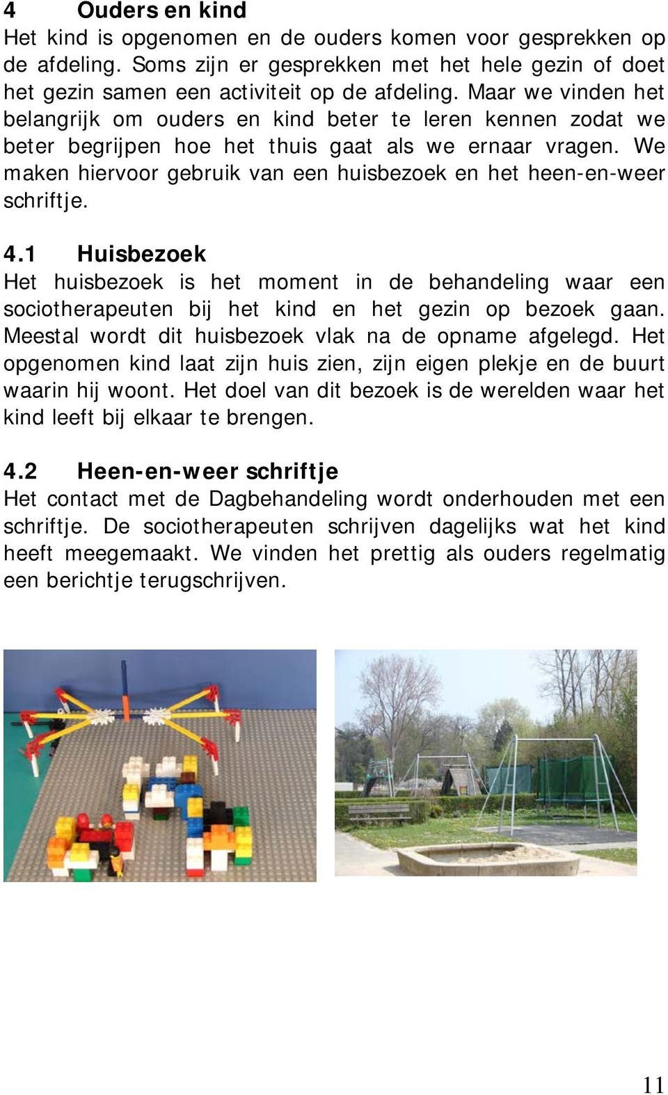 We maken hiervoor gebruik van een huisbezoek en het heen-en-weer schriftje. 4.