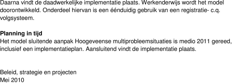 Planning in tijd Het model sluitende aanpak Hoogeveense multiprobleemsituaties is medio 2011