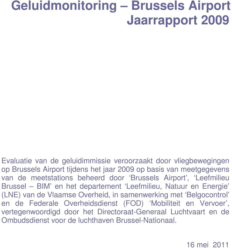 departement Leefmilieu, Natuur en Energie (LNE) van de Vlaamse Overheid, in samenwerking met Belgocontrol en de Federale Overheidsdienst