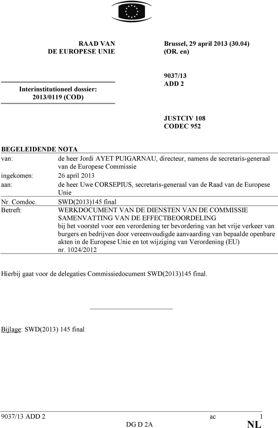 Commissie ingekomen: 26 april 2013 aan: de heer Uwe CORSEPIUS, secretaris-generaal van de Raad van de Europese Unie Nr. Comdoc.