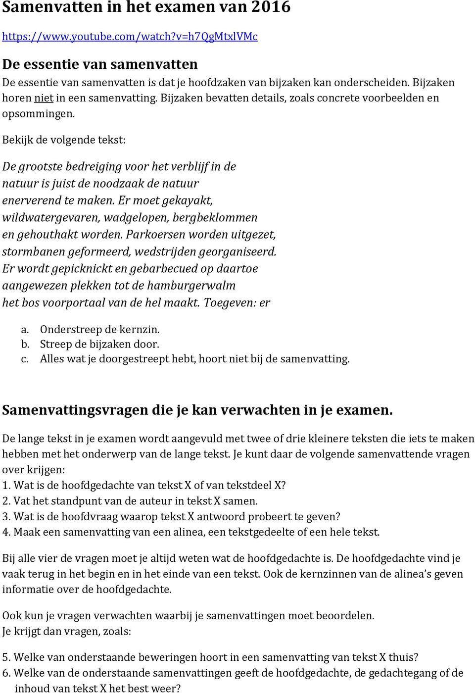 Bekijk de volgende tekst: De grootste bedreiging voor het verblijf in de natuur is juist de noodzaak de natuur enerverend te maken.