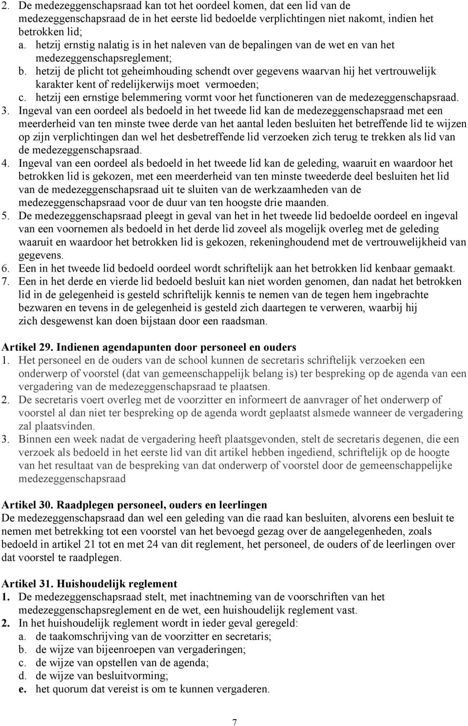 hetzij de plicht tot geheimhouding schendt over gegevens waarvan hij het vertrouwelijk karakter kent of redelijkerwijs moet vermoeden; c.