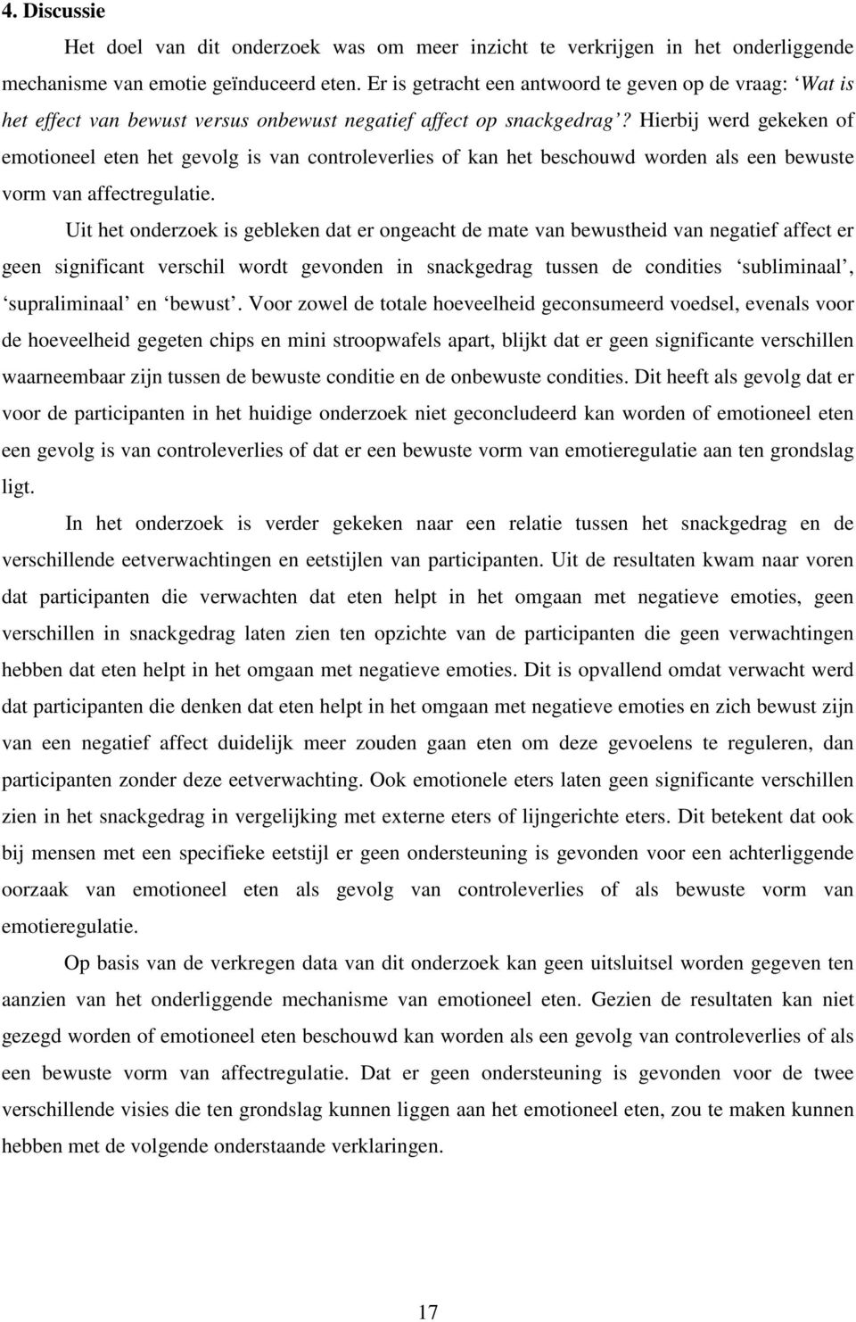 Hierbij werd gekeken of emotioneel eten het gevolg is van controleverlies of kan het beschouwd worden als een bewuste vorm van affectregulatie.