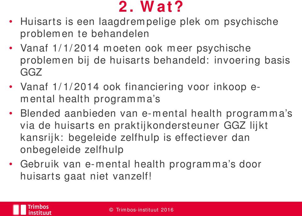 problemen bij de huisarts behandeld: invoering basis GGZ Vanaf 1/1/2014 ook financiering voor inkoop e- mental health