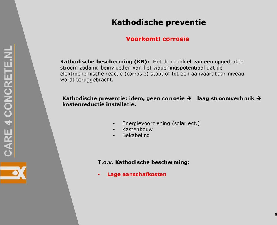 wapeningspotentiaal dat de elektrochemische reactie (corrosie) stopt of tot een aanvaardbaar niveau wordt