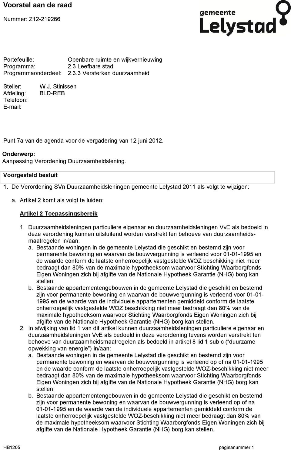 De Verordening SVn Duurzaamheidsleningen gemeente Lelystad 2011 als volgt te wijzigen: a. Artikel 2 komt als volgt te luiden: Artikel 2 Toepassingsbereik 1.