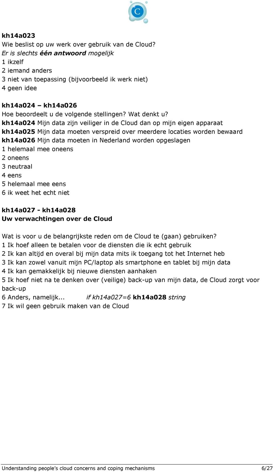 kh14a024 Mijn data zijn veiliger in de Cloud dan op mijn eigen apparaat kh14a025 Mijn data moeten verspreid over meerdere locaties worden bewaard kh14a026 Mijn data moeten in Nederland worden