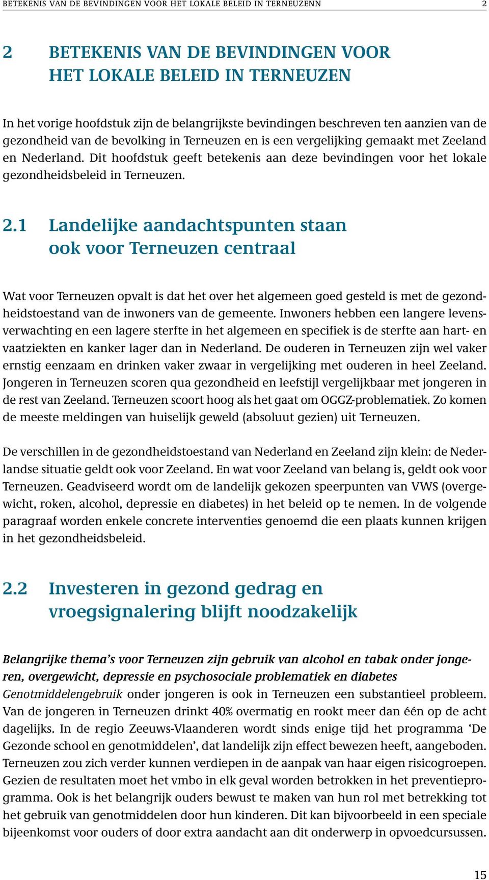 Dit hoofdstuk geeft betekenis aan deze bevindingen voor het lokale gezondheidsbeleid in Terneuzen. 2.