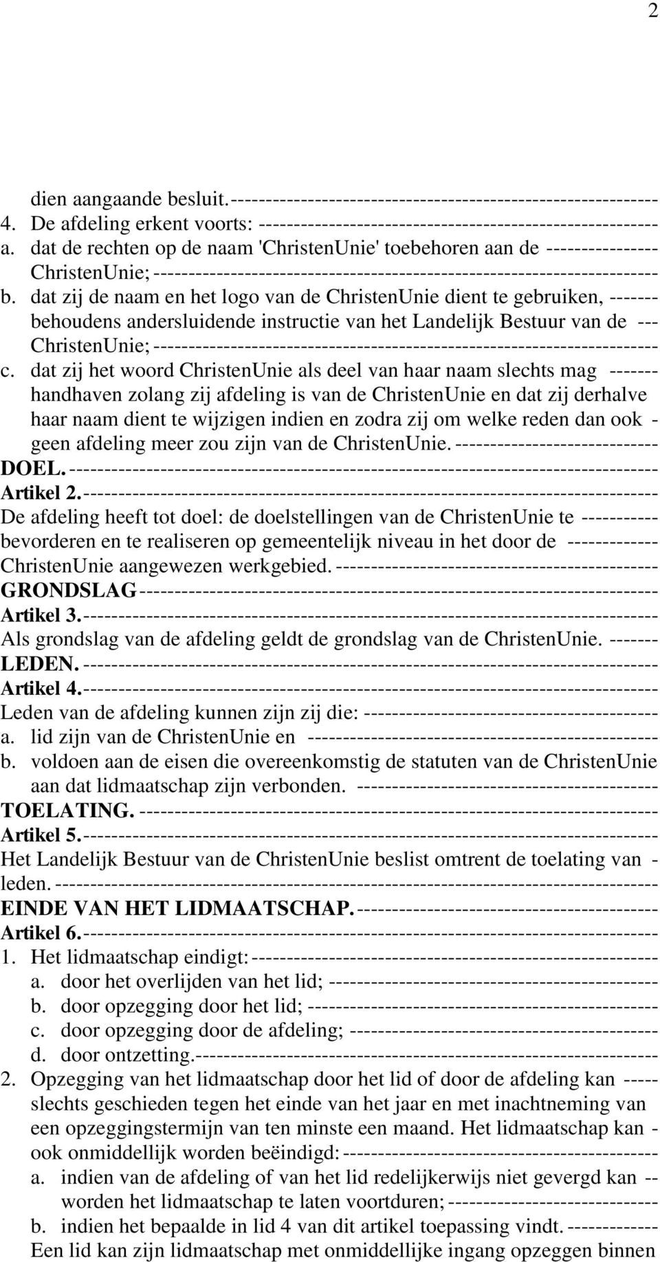 dat zij de naam en het logo van de ChristenUnie dient te gebruiken, ------- behoudens andersluidende instructie van het Landelijk Bestuur van de --- ChristenUnie;