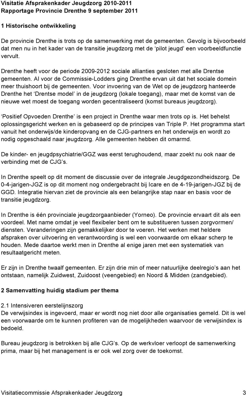 Drenthe heeft voor de periode 2009-2012 sociale allianties gesloten met alle Drentse gemeenten.