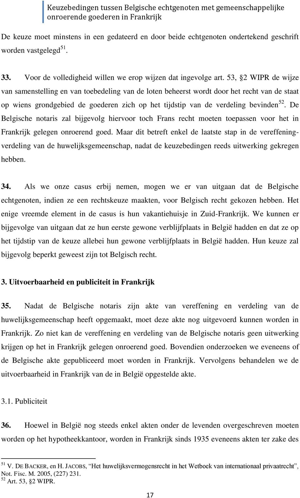 De Belgische notaris zal bijgevolg hiervoor toch Frans recht moeten toepassen voor het in Frankrijk gelegen onroerend goed.