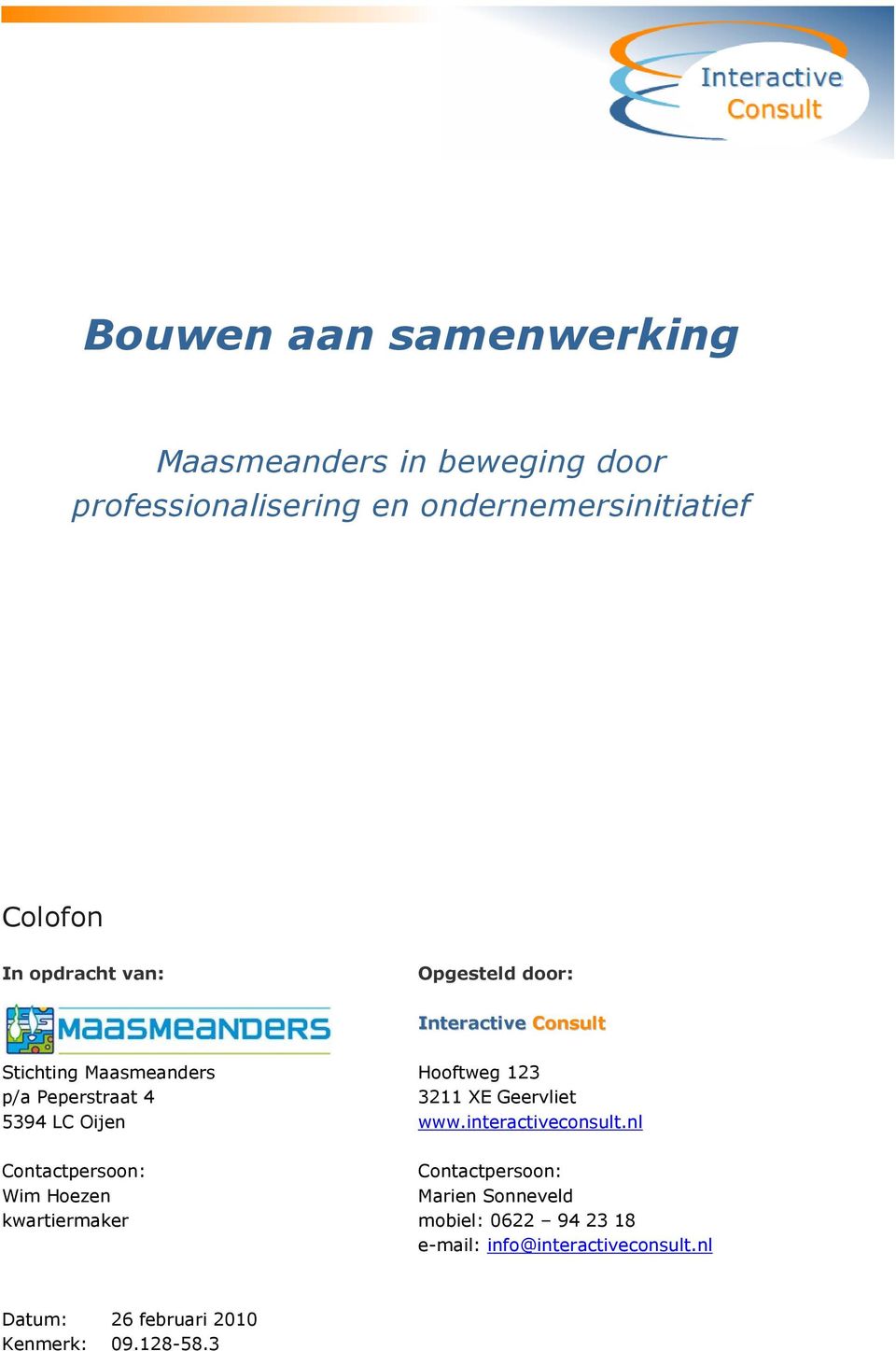 Contactpersoon: Wim Hoezen kwartiermaker Hooftweg 123 3211 XE Geervliet www.interactiveconsult.