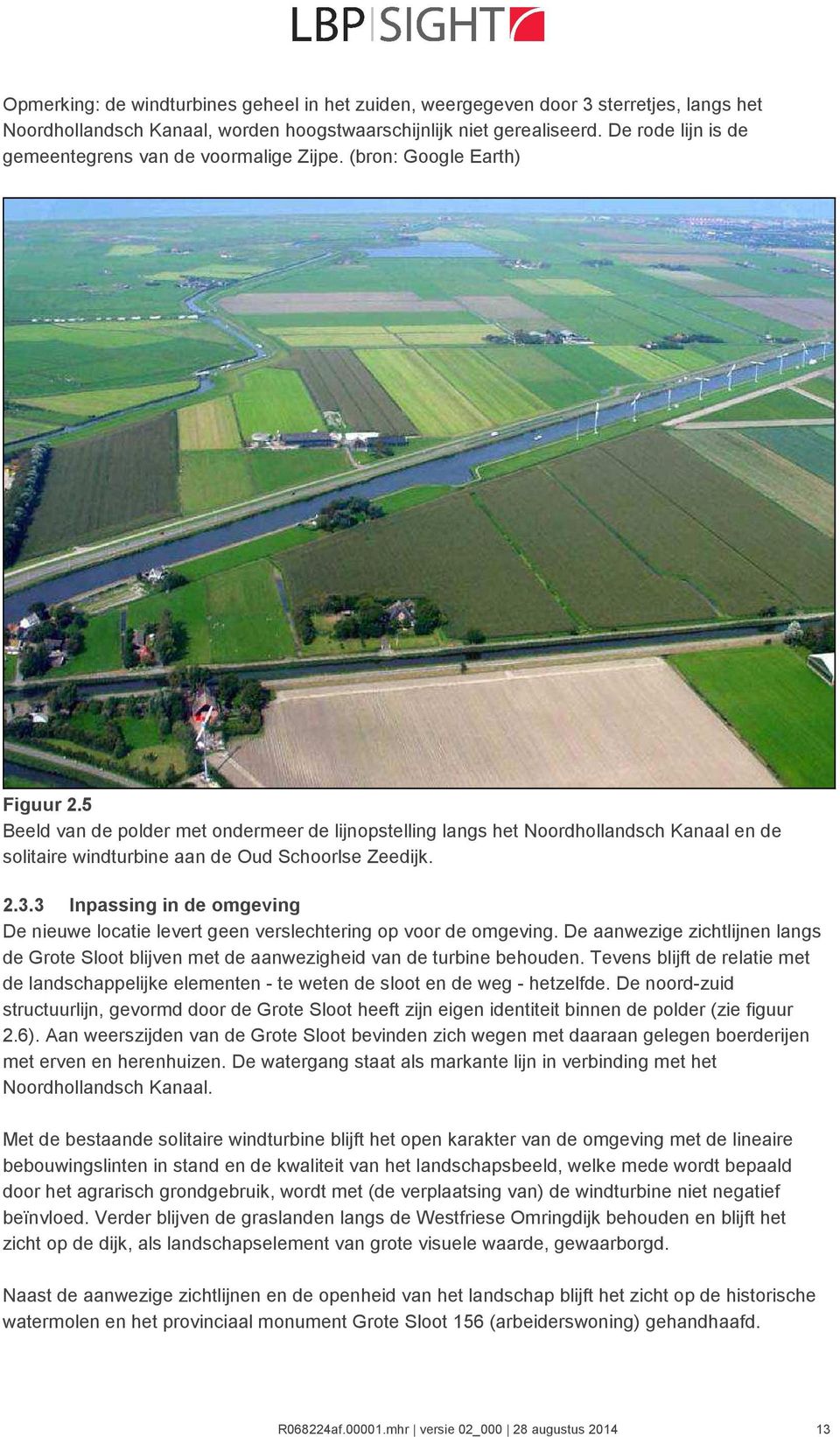 5 Beeld van de polder met ondermeer de lijnopstelling langs het Noordhollandsch Kanaal en de solitaire windturbine aan de Oud Schoorlse Zeedijk. 2.3.