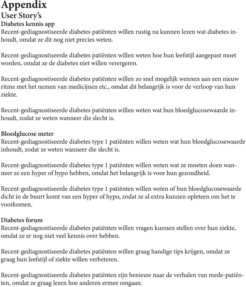 Recent-gediagnostiseerde diabetes patiënten willen zo snel mogelijk wennen aan een nieuw ritme met het nemen van medicijnen etc., omdat dit belangrijk is voor de verloop van hun ziekte.