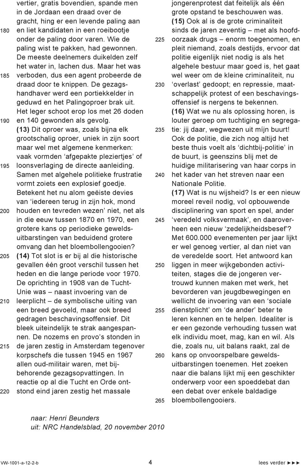 De gezagshandhaver werd een portiekkelder in geduwd en het Palingoproer brak uit. Het leger schoot erop los met 26 doden en 140 gewonden als gevolg.