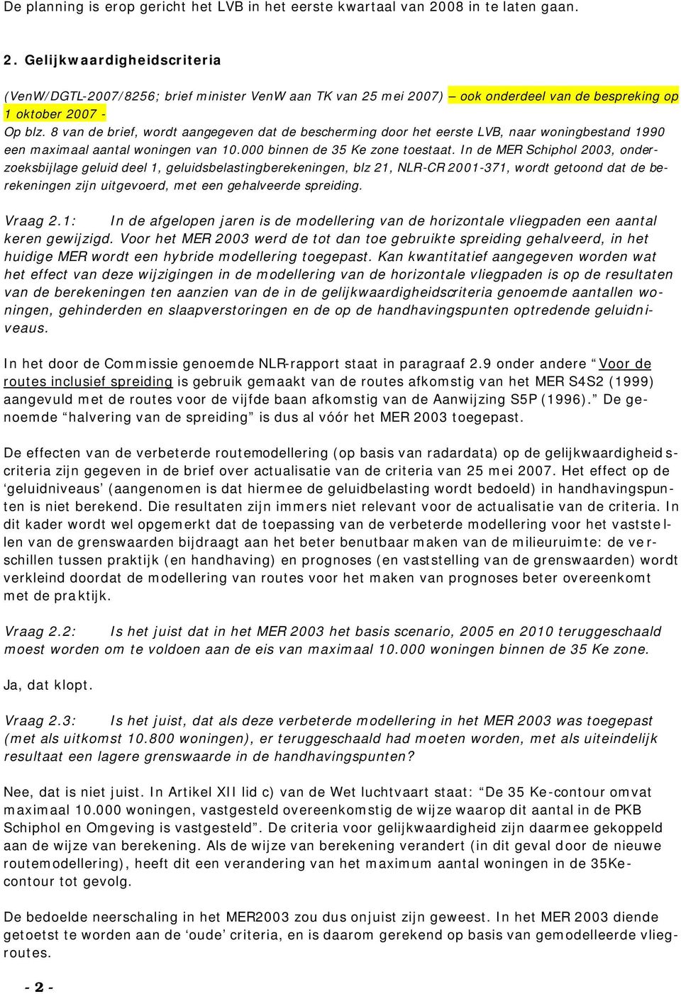 8 van de brief, wordt aangegeven dat de bescherming door het eerste LVB, naar woningbestand 1990 een maximaal aantal woningen van 10.000 binnen de 35 Ke zone toestaat.