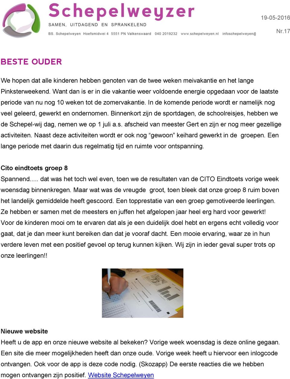 In de komende periode wordt er namelijk nog veel geleerd, gewerkt en ondernomen. Binnenkort zijn de sportdagen, de schoolreisjes, hebben we de Schepel-wij dag, nemen we op 1 juli a.s. afscheid van meester Gert en zijn er nog meer gezellige activiteiten.