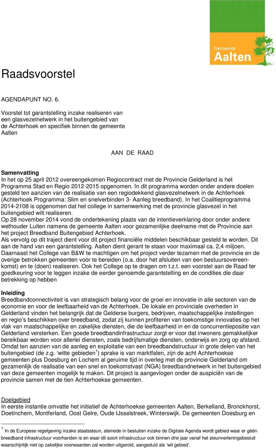 overeengekomen Regiocontract met de Provincie Gelderland is het Programma Stad en Regio 2012-2015 opgenomen.