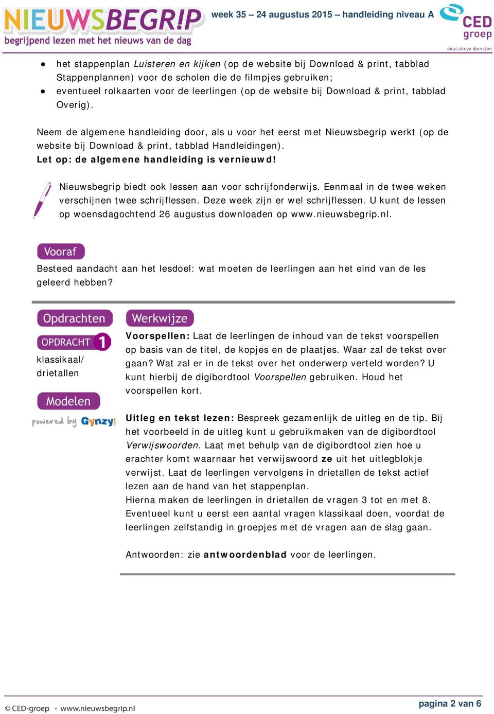 Let op: de algemene handleiding is vernieuwd! Nieuwsbegrip biedt ook lessen aan voor schrijfonderwijs. Eenmaal in de twee weken verschijnen twee schrijflessen. Deze week zijn er wel schrijflessen.