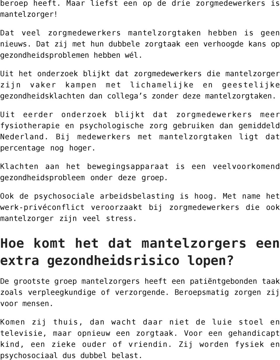 Uit het onderzoek blijkt dat zorgmedewerkers die mantelzorger zijn vaker kampen met lichamelijke en geestelijke gezondheidsklachten dan collega s zonder deze mantelzorgtaken.