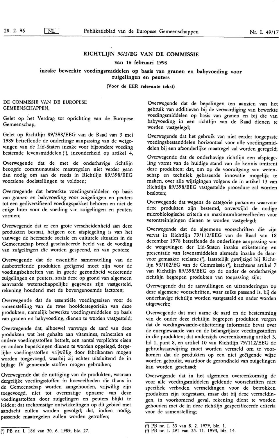 COMMISSIE VAN DE EUROPESE GEMEENSCHAPPEN, Gelet op het Verdrag tot oprichting van de Europese Gemeenschap, Gelet op Richtlijn 89/398/ EEG van de Raad van 3 mei 1989 betreffende de onderlinge