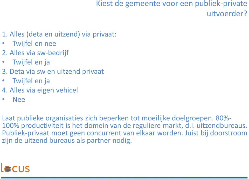 Alles via eigen vehicel Nee Kiest de gemeente voor een publiek-private uitvoerder?