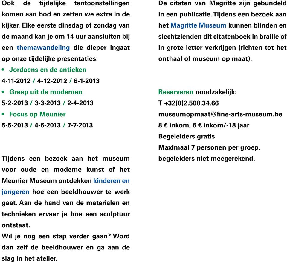 6-1-2013 Greep uit de modernen 5-2-2013 / 3-3-2013 / 2-4-2013 Focus op Meunier 5-5-2013 / 4-6-2013 / 7-7-2013 Tijdens een bezoek aan het museum voor oude en moderne kunst of het Meunier Museum