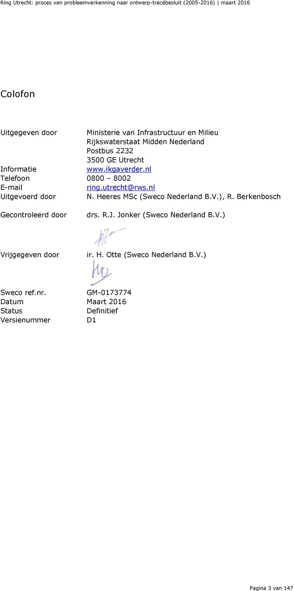 Heeres MSc (Sweco Nederland B.V.), R. Berkenbosch Gecontroleerd door drs. R.J. Jonker (Sweco Nederland B.V.) Vrijgegeven door ir.