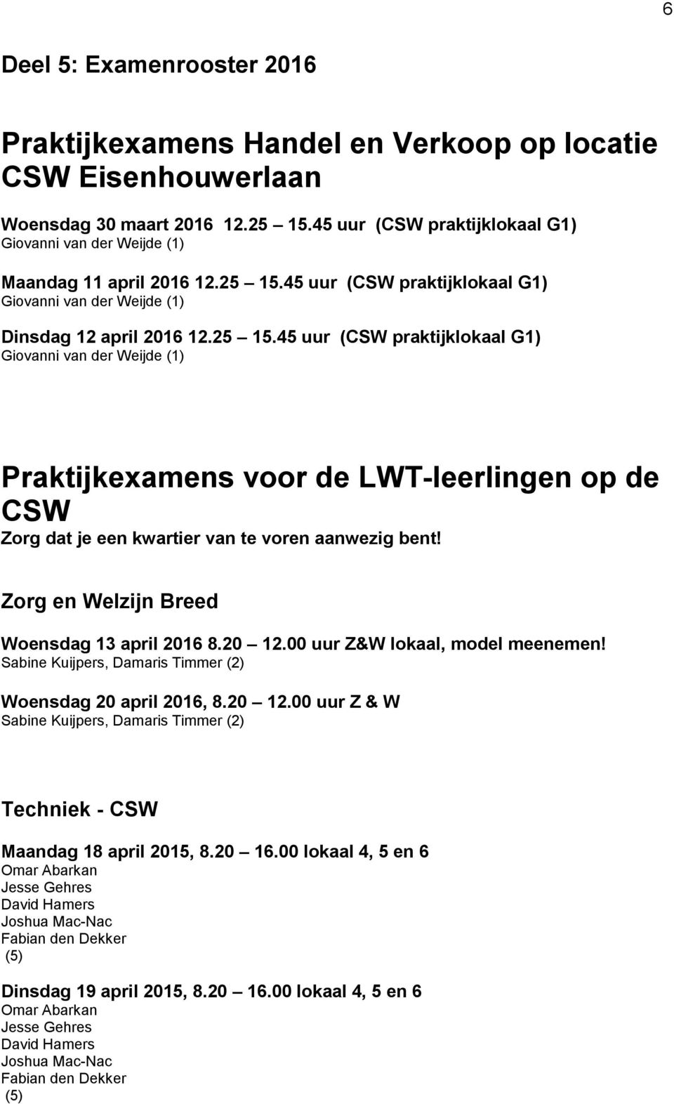 45 uur (CSW praktijklokaal G1) Giovanni van der Weijde (1) Dinsdag 12 april 2016 12.25 15.