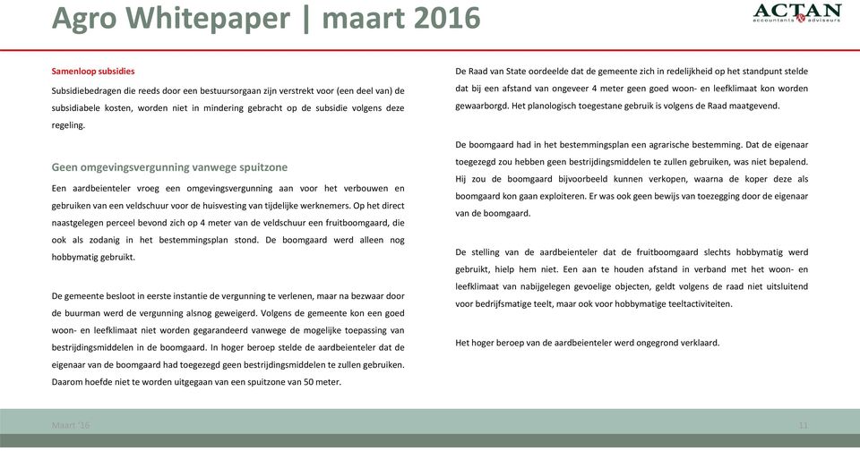 Geen omgevingsvergunning vanwege spuitzone Een aardbeienteler vroeg een omgevingsvergunning aan voor het verbouwen en gebruiken van een veldschuur voor de huisvesting van tijdelijke werknemers.